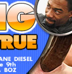 The Incomparable SHANE DIESEL aka BlackZilla
and the 9th Wonder of the World, BOZ 